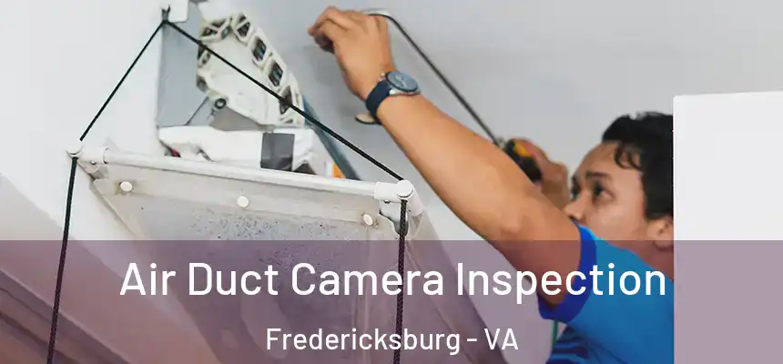 Air Duct Camera Inspection Fredericksburg - VA