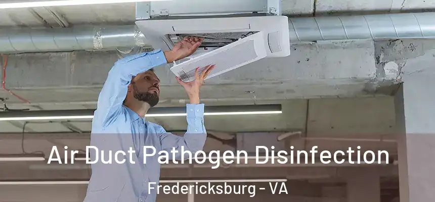  Air Duct Pathogen Disinfection Fredericksburg - VA