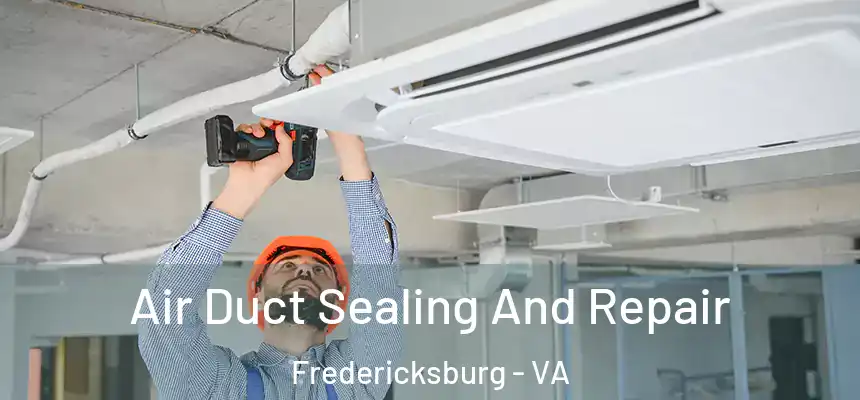 Air Duct Sealing And Repair Fredericksburg - VA
