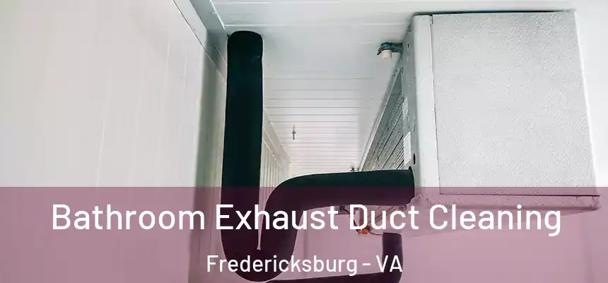 Bathroom Exhaust Duct Cleaning Fredericksburg - VA