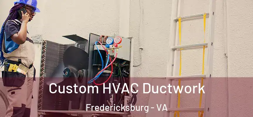 Custom HVAC Ductwork Fredericksburg - VA