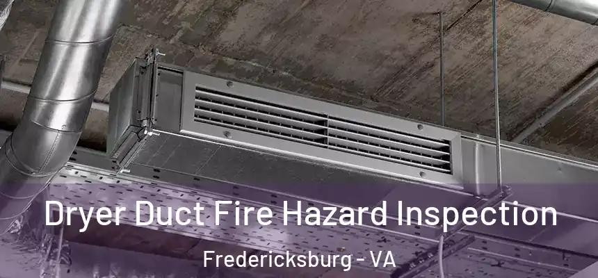 Dryer Duct Fire Hazard Inspection Fredericksburg - VA