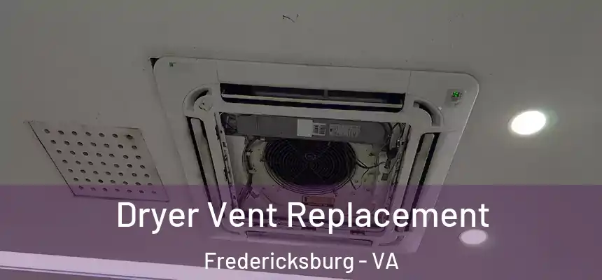Dryer Vent Replacement Fredericksburg - VA