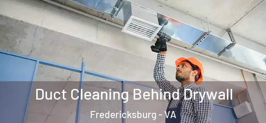  Duct Cleaning Behind Drywall Fredericksburg - VA