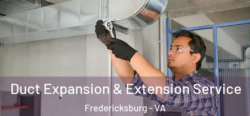 Duct Expansion & Extension Service Fredericksburg - VA