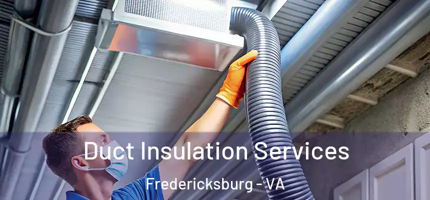  Duct Insulation Services Fredericksburg - VA