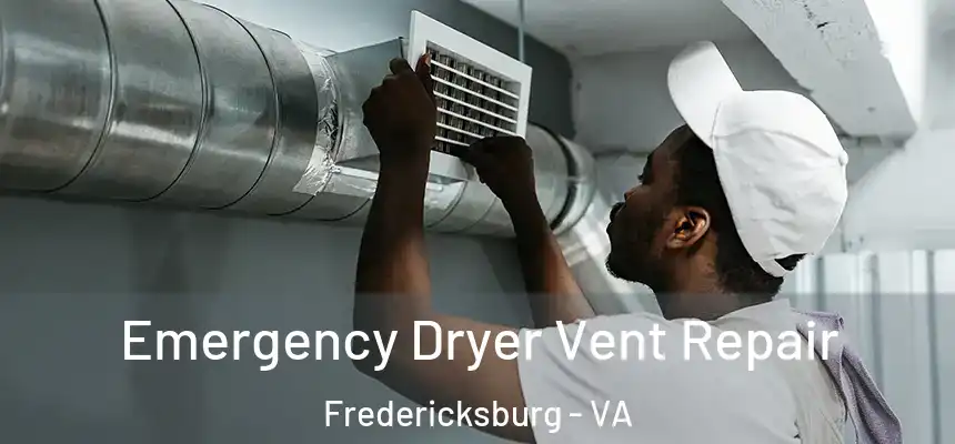 Emergency Dryer Vent Repair Fredericksburg - VA