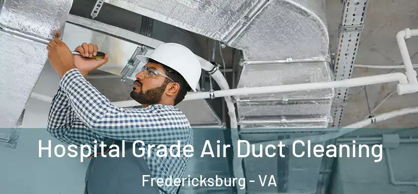 Hospital Grade Air Duct Cleaning Fredericksburg - VA