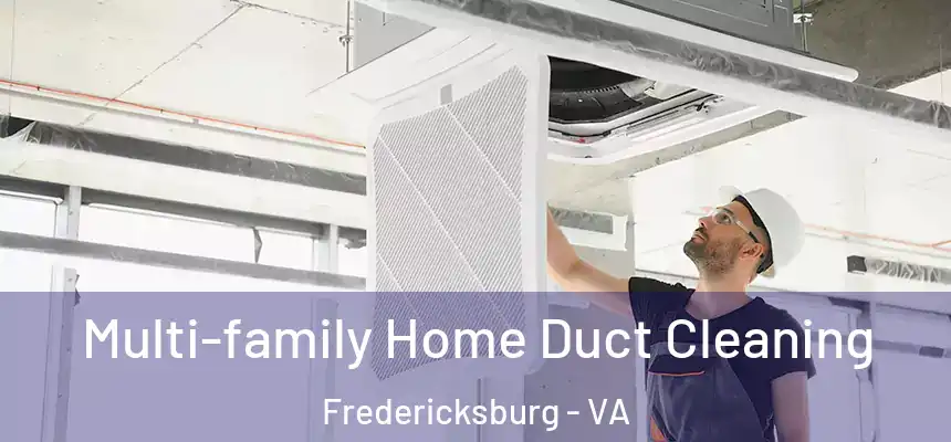  Multi-family Home Duct Cleaning Fredericksburg - VA