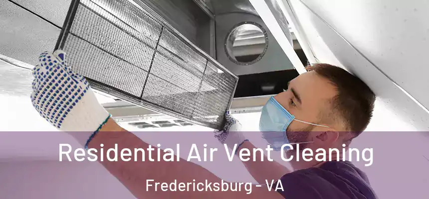  Residential Air Vent Cleaning Fredericksburg - VA