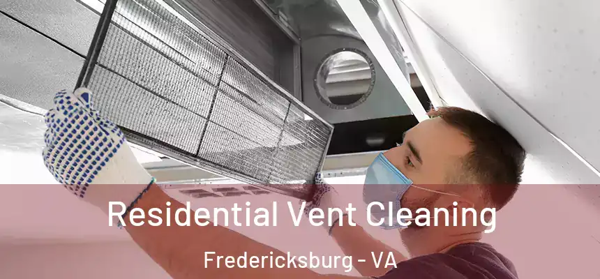  Residential Vent Cleaning Fredericksburg - VA