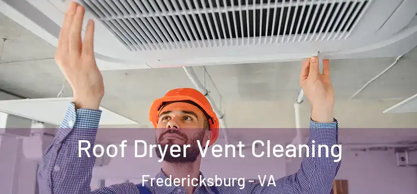  Roof Dryer Vent Cleaning Fredericksburg - VA