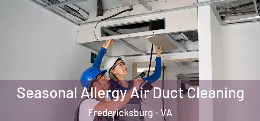 Seasonal Allergy Air Duct Cleaning Fredericksburg - VA