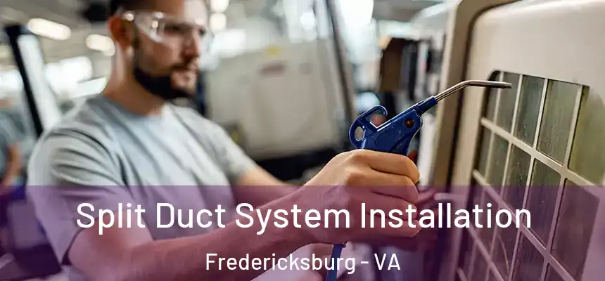  Split Duct System Installation Fredericksburg - VA