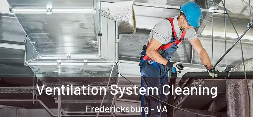  Ventilation System Cleaning Fredericksburg - VA
